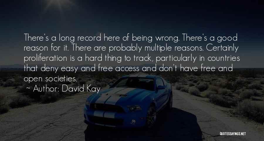 David Kay Quotes: There's A Long Record Here Of Being Wrong. There's A Good Reason For It. There Are Probably Multiple Reasons. Certainly