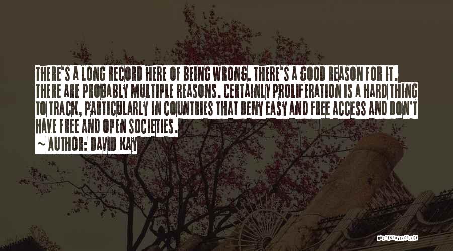 David Kay Quotes: There's A Long Record Here Of Being Wrong. There's A Good Reason For It. There Are Probably Multiple Reasons. Certainly