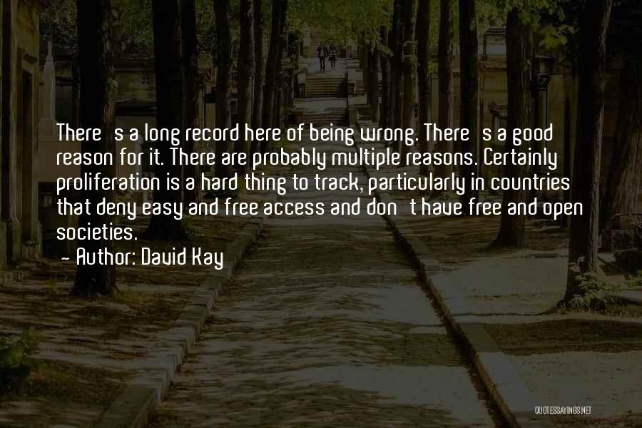 David Kay Quotes: There's A Long Record Here Of Being Wrong. There's A Good Reason For It. There Are Probably Multiple Reasons. Certainly