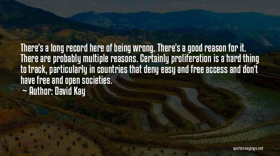 David Kay Quotes: There's A Long Record Here Of Being Wrong. There's A Good Reason For It. There Are Probably Multiple Reasons. Certainly