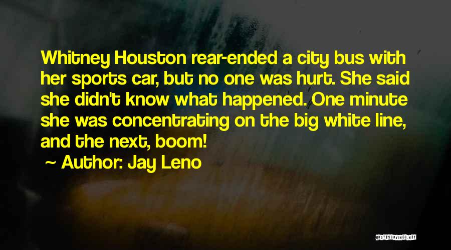 Jay Leno Quotes: Whitney Houston Rear-ended A City Bus With Her Sports Car, But No One Was Hurt. She Said She Didn't Know
