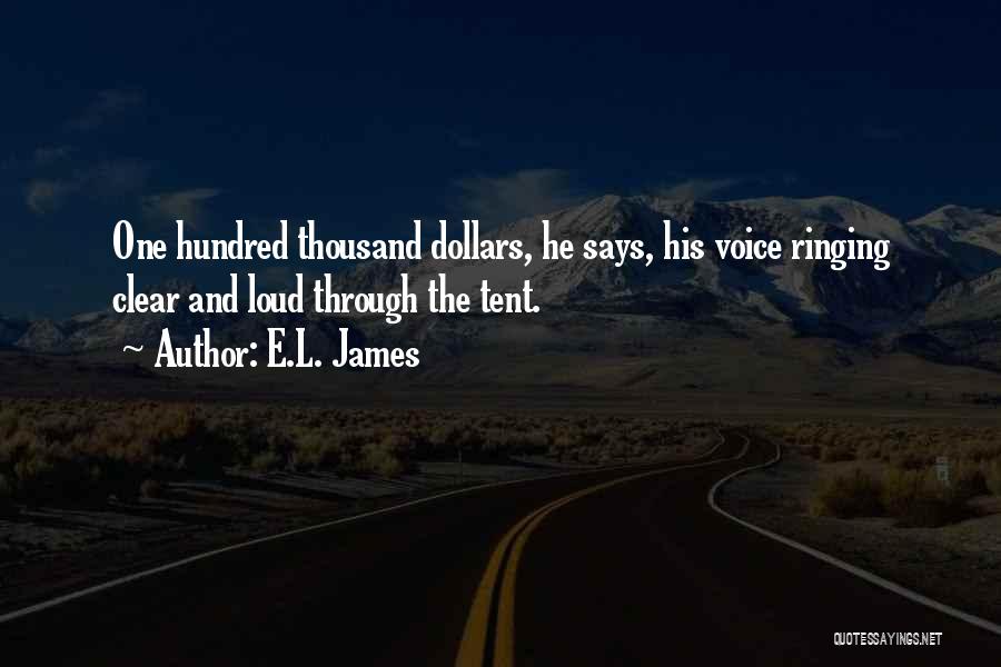 E.L. James Quotes: One Hundred Thousand Dollars, He Says, His Voice Ringing Clear And Loud Through The Tent.