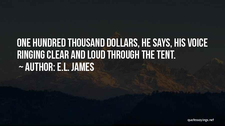E.L. James Quotes: One Hundred Thousand Dollars, He Says, His Voice Ringing Clear And Loud Through The Tent.