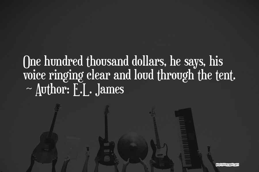 E.L. James Quotes: One Hundred Thousand Dollars, He Says, His Voice Ringing Clear And Loud Through The Tent.