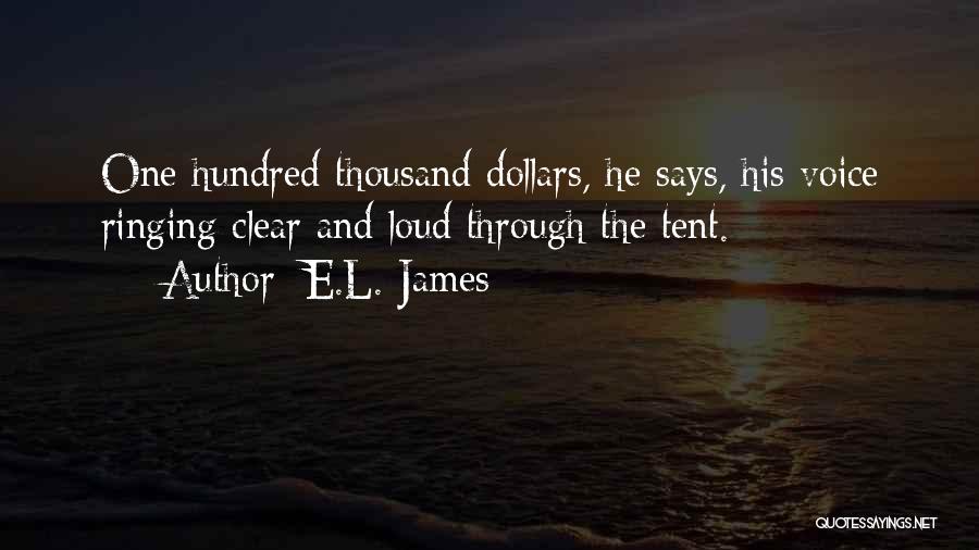 E.L. James Quotes: One Hundred Thousand Dollars, He Says, His Voice Ringing Clear And Loud Through The Tent.