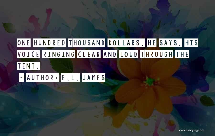 E.L. James Quotes: One Hundred Thousand Dollars, He Says, His Voice Ringing Clear And Loud Through The Tent.