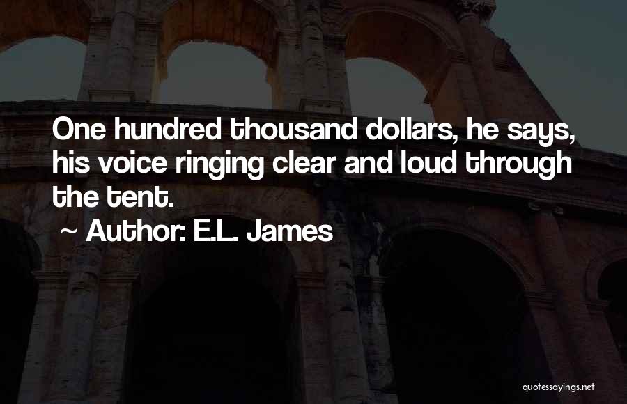 E.L. James Quotes: One Hundred Thousand Dollars, He Says, His Voice Ringing Clear And Loud Through The Tent.