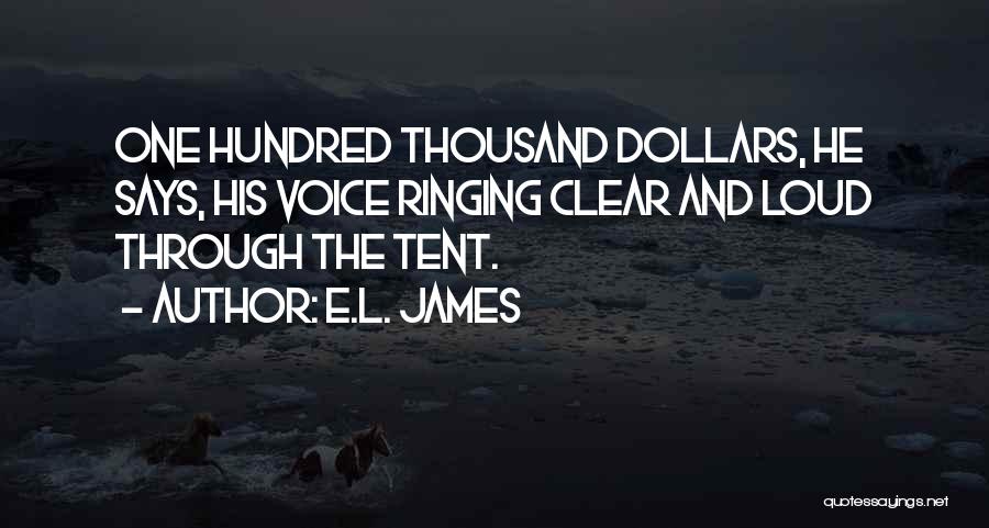 E.L. James Quotes: One Hundred Thousand Dollars, He Says, His Voice Ringing Clear And Loud Through The Tent.