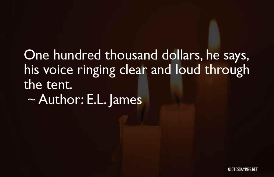 E.L. James Quotes: One Hundred Thousand Dollars, He Says, His Voice Ringing Clear And Loud Through The Tent.