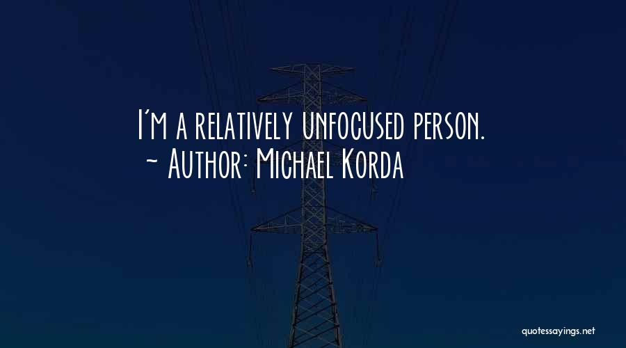 Michael Korda Quotes: I'm A Relatively Unfocused Person.