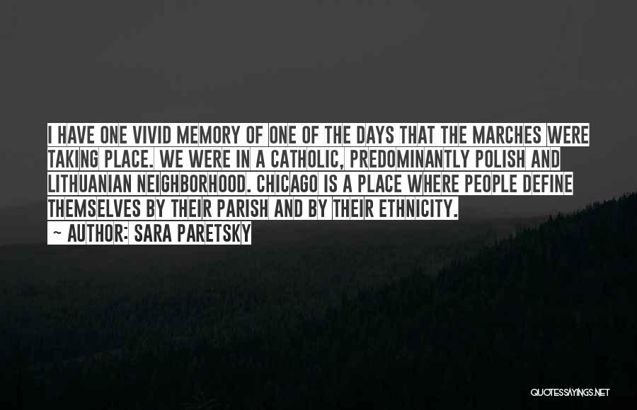 Sara Paretsky Quotes: I Have One Vivid Memory Of One Of The Days That The Marches Were Taking Place. We Were In A