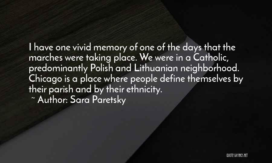 Sara Paretsky Quotes: I Have One Vivid Memory Of One Of The Days That The Marches Were Taking Place. We Were In A