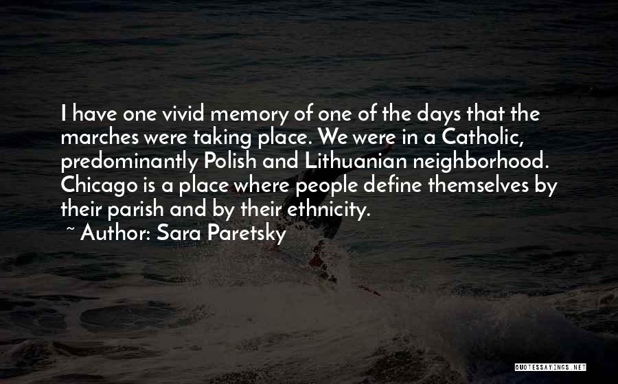 Sara Paretsky Quotes: I Have One Vivid Memory Of One Of The Days That The Marches Were Taking Place. We Were In A