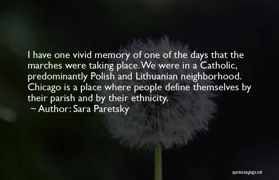 Sara Paretsky Quotes: I Have One Vivid Memory Of One Of The Days That The Marches Were Taking Place. We Were In A