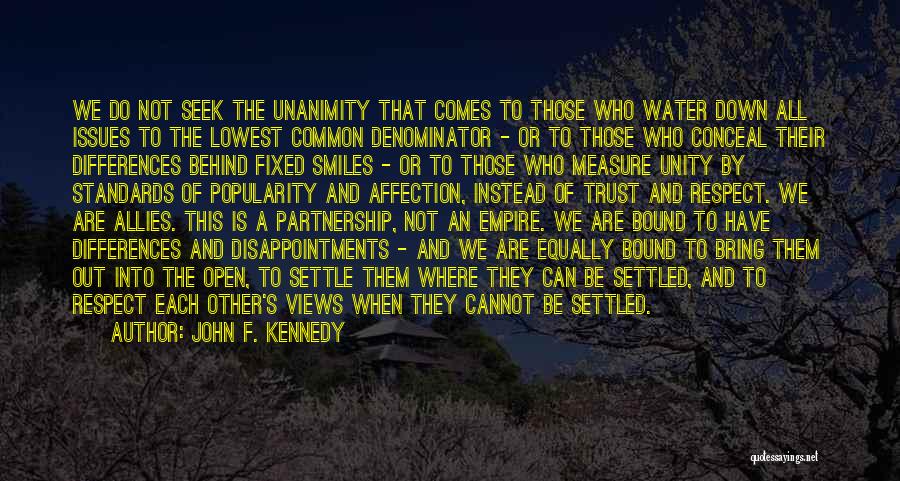 John F. Kennedy Quotes: We Do Not Seek The Unanimity That Comes To Those Who Water Down All Issues To The Lowest Common Denominator