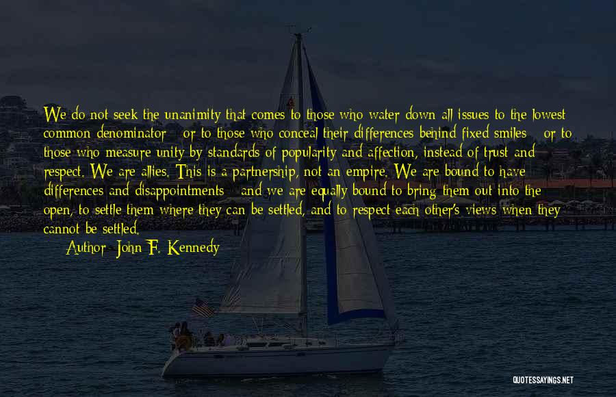 John F. Kennedy Quotes: We Do Not Seek The Unanimity That Comes To Those Who Water Down All Issues To The Lowest Common Denominator