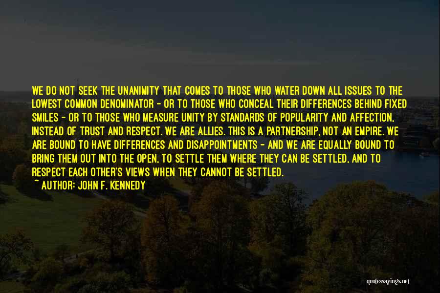 John F. Kennedy Quotes: We Do Not Seek The Unanimity That Comes To Those Who Water Down All Issues To The Lowest Common Denominator