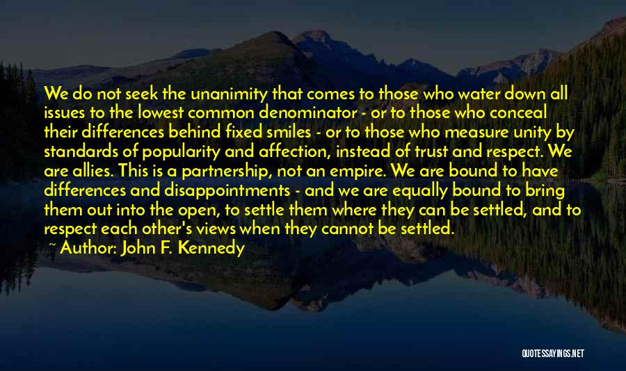 John F. Kennedy Quotes: We Do Not Seek The Unanimity That Comes To Those Who Water Down All Issues To The Lowest Common Denominator