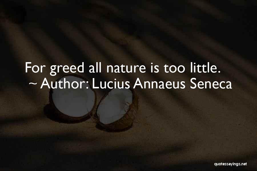 Lucius Annaeus Seneca Quotes: For Greed All Nature Is Too Little.