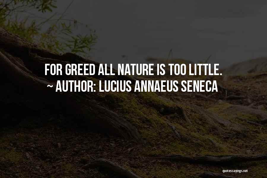 Lucius Annaeus Seneca Quotes: For Greed All Nature Is Too Little.