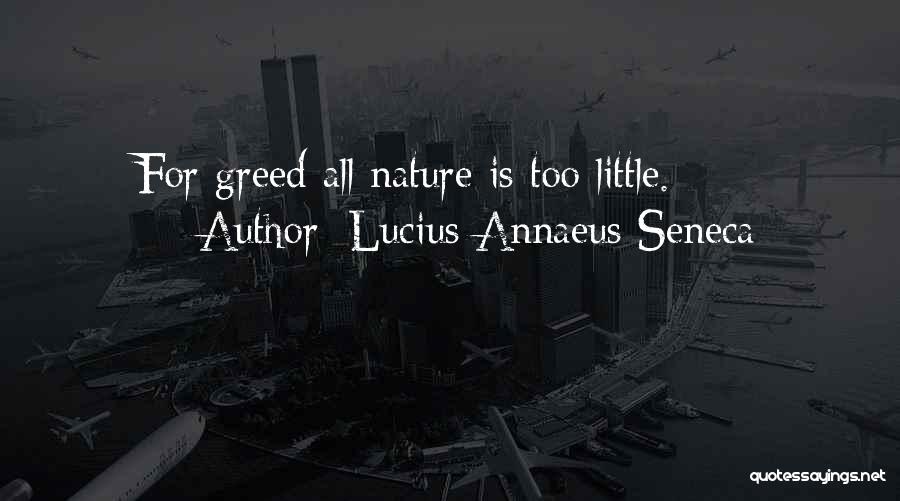 Lucius Annaeus Seneca Quotes: For Greed All Nature Is Too Little.