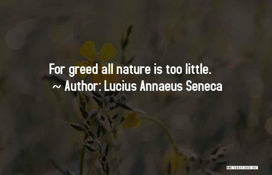 Lucius Annaeus Seneca Quotes: For Greed All Nature Is Too Little.