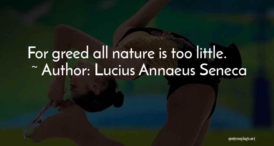 Lucius Annaeus Seneca Quotes: For Greed All Nature Is Too Little.