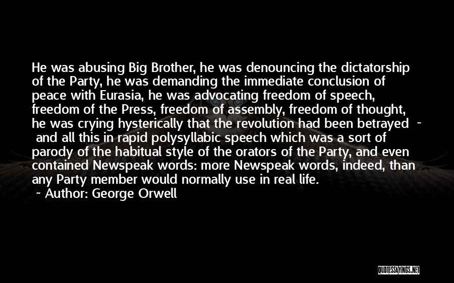 George Orwell Quotes: He Was Abusing Big Brother, He Was Denouncing The Dictatorship Of The Party, He Was Demanding The Immediate Conclusion Of