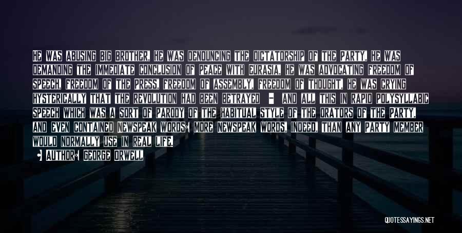 George Orwell Quotes: He Was Abusing Big Brother, He Was Denouncing The Dictatorship Of The Party, He Was Demanding The Immediate Conclusion Of