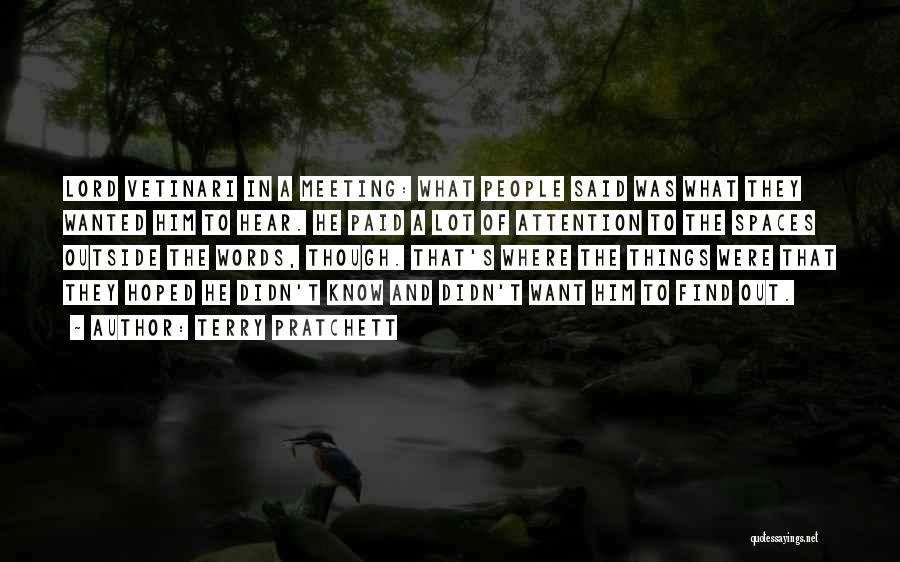 Terry Pratchett Quotes: Lord Vetinari In A Meeting: What People Said Was What They Wanted Him To Hear. He Paid A Lot Of