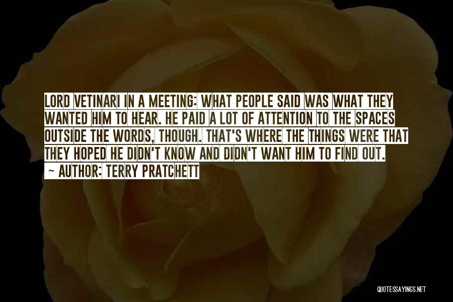 Terry Pratchett Quotes: Lord Vetinari In A Meeting: What People Said Was What They Wanted Him To Hear. He Paid A Lot Of
