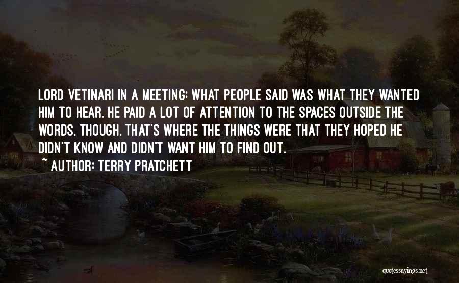 Terry Pratchett Quotes: Lord Vetinari In A Meeting: What People Said Was What They Wanted Him To Hear. He Paid A Lot Of