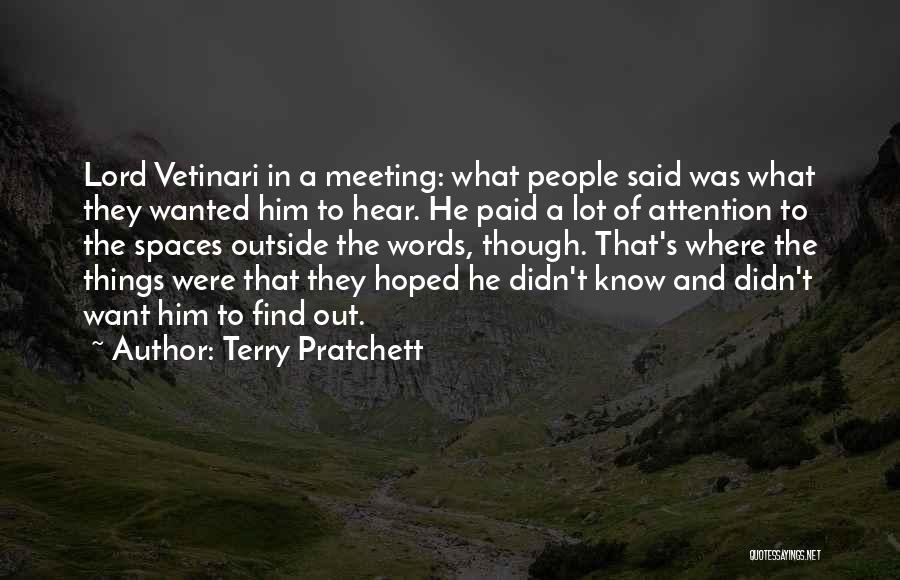 Terry Pratchett Quotes: Lord Vetinari In A Meeting: What People Said Was What They Wanted Him To Hear. He Paid A Lot Of