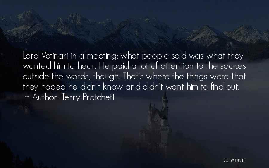 Terry Pratchett Quotes: Lord Vetinari In A Meeting: What People Said Was What They Wanted Him To Hear. He Paid A Lot Of
