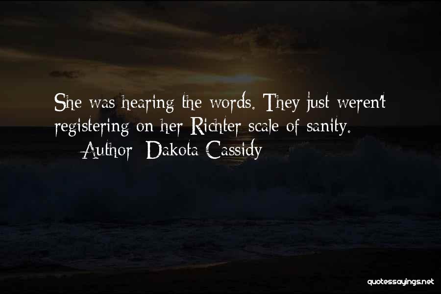 Dakota Cassidy Quotes: She Was Hearing The Words. They Just Weren't Registering On Her Richter Scale Of Sanity.