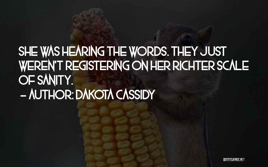 Dakota Cassidy Quotes: She Was Hearing The Words. They Just Weren't Registering On Her Richter Scale Of Sanity.