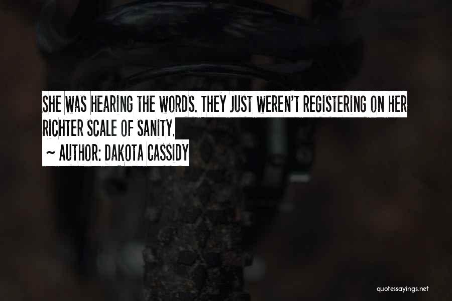 Dakota Cassidy Quotes: She Was Hearing The Words. They Just Weren't Registering On Her Richter Scale Of Sanity.