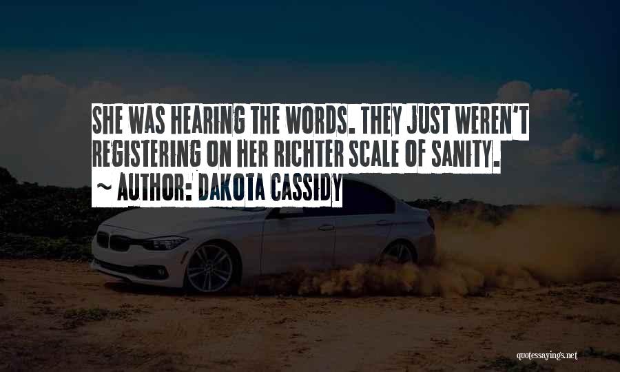 Dakota Cassidy Quotes: She Was Hearing The Words. They Just Weren't Registering On Her Richter Scale Of Sanity.