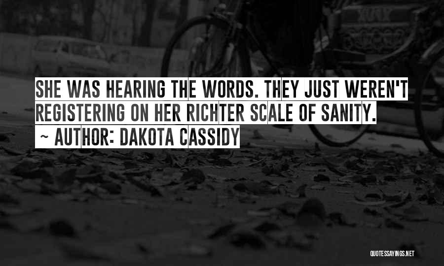 Dakota Cassidy Quotes: She Was Hearing The Words. They Just Weren't Registering On Her Richter Scale Of Sanity.