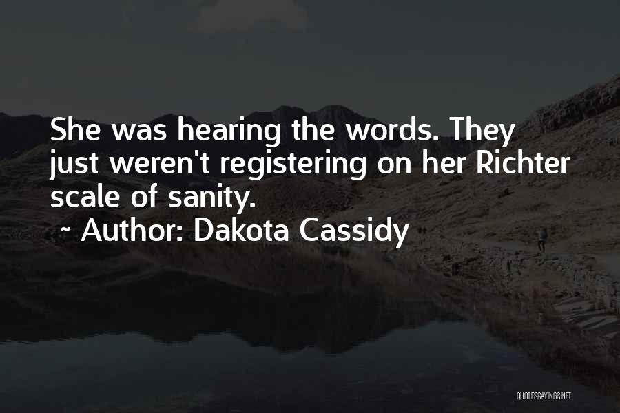 Dakota Cassidy Quotes: She Was Hearing The Words. They Just Weren't Registering On Her Richter Scale Of Sanity.