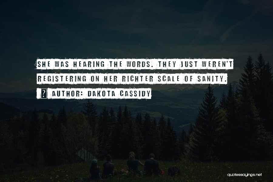 Dakota Cassidy Quotes: She Was Hearing The Words. They Just Weren't Registering On Her Richter Scale Of Sanity.