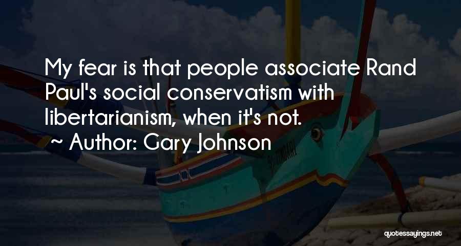 Gary Johnson Quotes: My Fear Is That People Associate Rand Paul's Social Conservatism With Libertarianism, When It's Not.