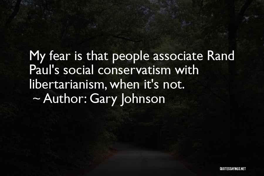 Gary Johnson Quotes: My Fear Is That People Associate Rand Paul's Social Conservatism With Libertarianism, When It's Not.