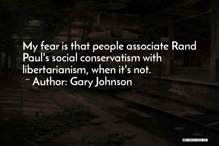 Gary Johnson Quotes: My Fear Is That People Associate Rand Paul's Social Conservatism With Libertarianism, When It's Not.