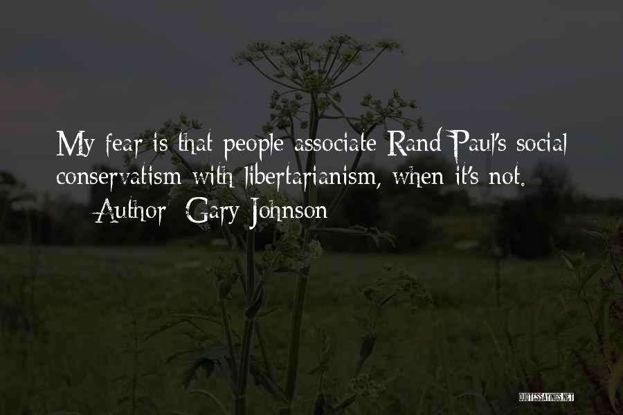 Gary Johnson Quotes: My Fear Is That People Associate Rand Paul's Social Conservatism With Libertarianism, When It's Not.