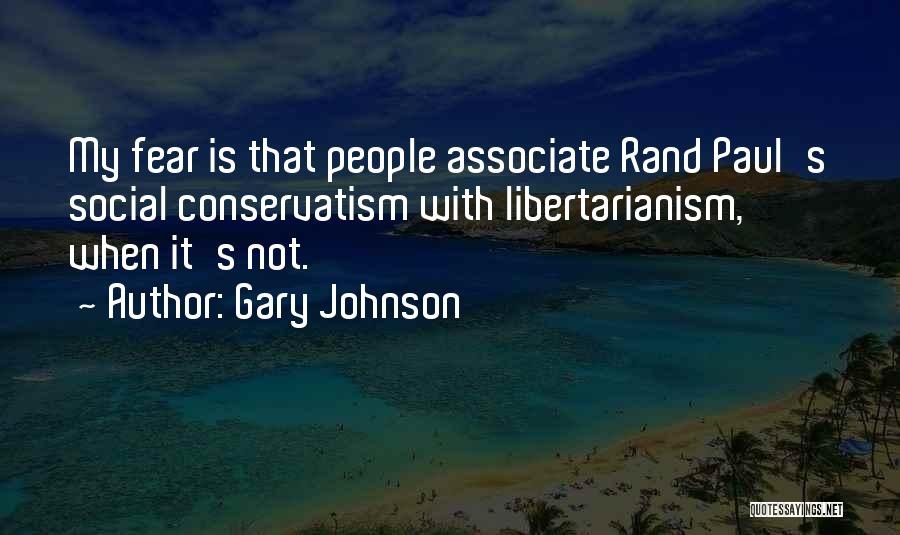 Gary Johnson Quotes: My Fear Is That People Associate Rand Paul's Social Conservatism With Libertarianism, When It's Not.