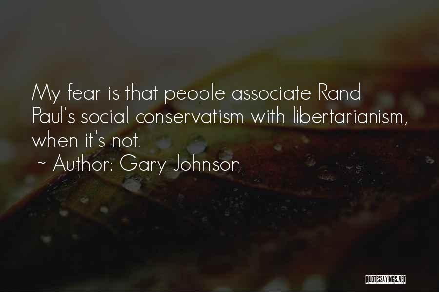 Gary Johnson Quotes: My Fear Is That People Associate Rand Paul's Social Conservatism With Libertarianism, When It's Not.