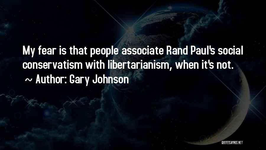Gary Johnson Quotes: My Fear Is That People Associate Rand Paul's Social Conservatism With Libertarianism, When It's Not.
