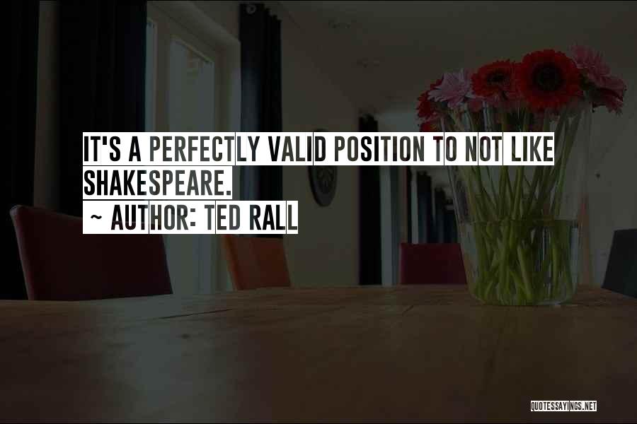 Ted Rall Quotes: It's A Perfectly Valid Position To Not Like Shakespeare.