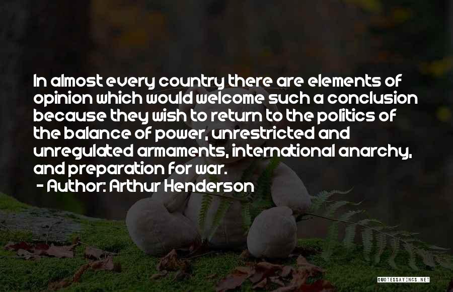 Arthur Henderson Quotes: In Almost Every Country There Are Elements Of Opinion Which Would Welcome Such A Conclusion Because They Wish To Return